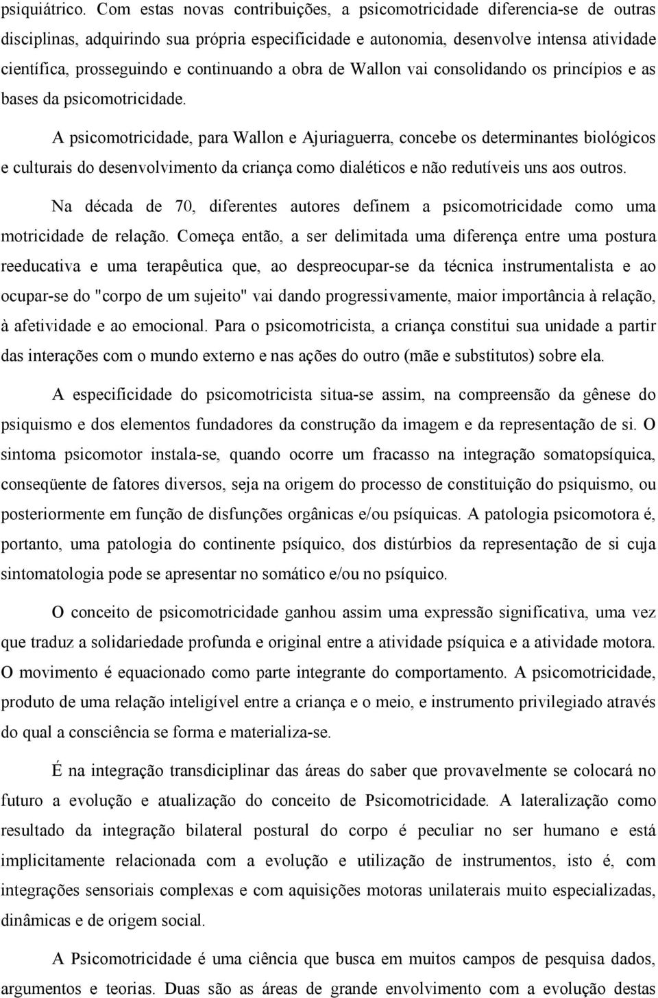 continuando a obra de Wallon vai consolidando os princípios e as bases da psicomotricidade.