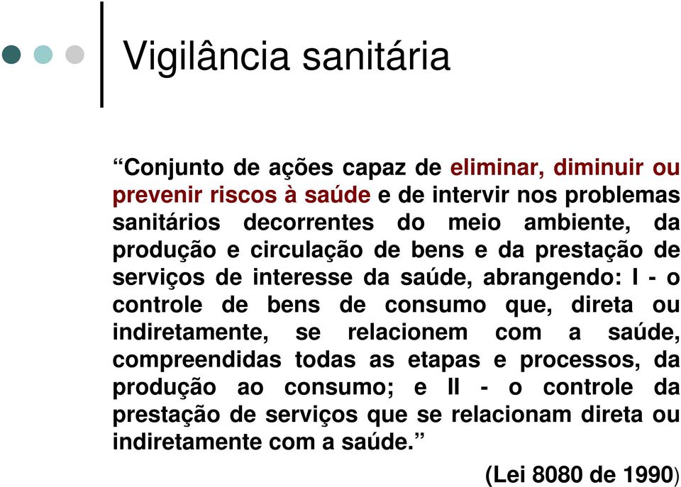 controle de bens de consumo que, direta ou indiretamente, se relacionem com a saúde, compreendidas todas as etapas e processos, da