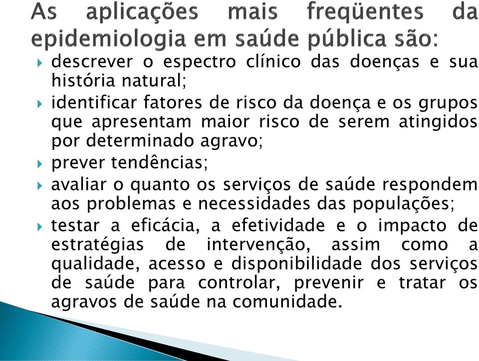 respondem aos problemas e necessidades das populações; testar a eficácia, a efetividade e o impacto de estratégias de