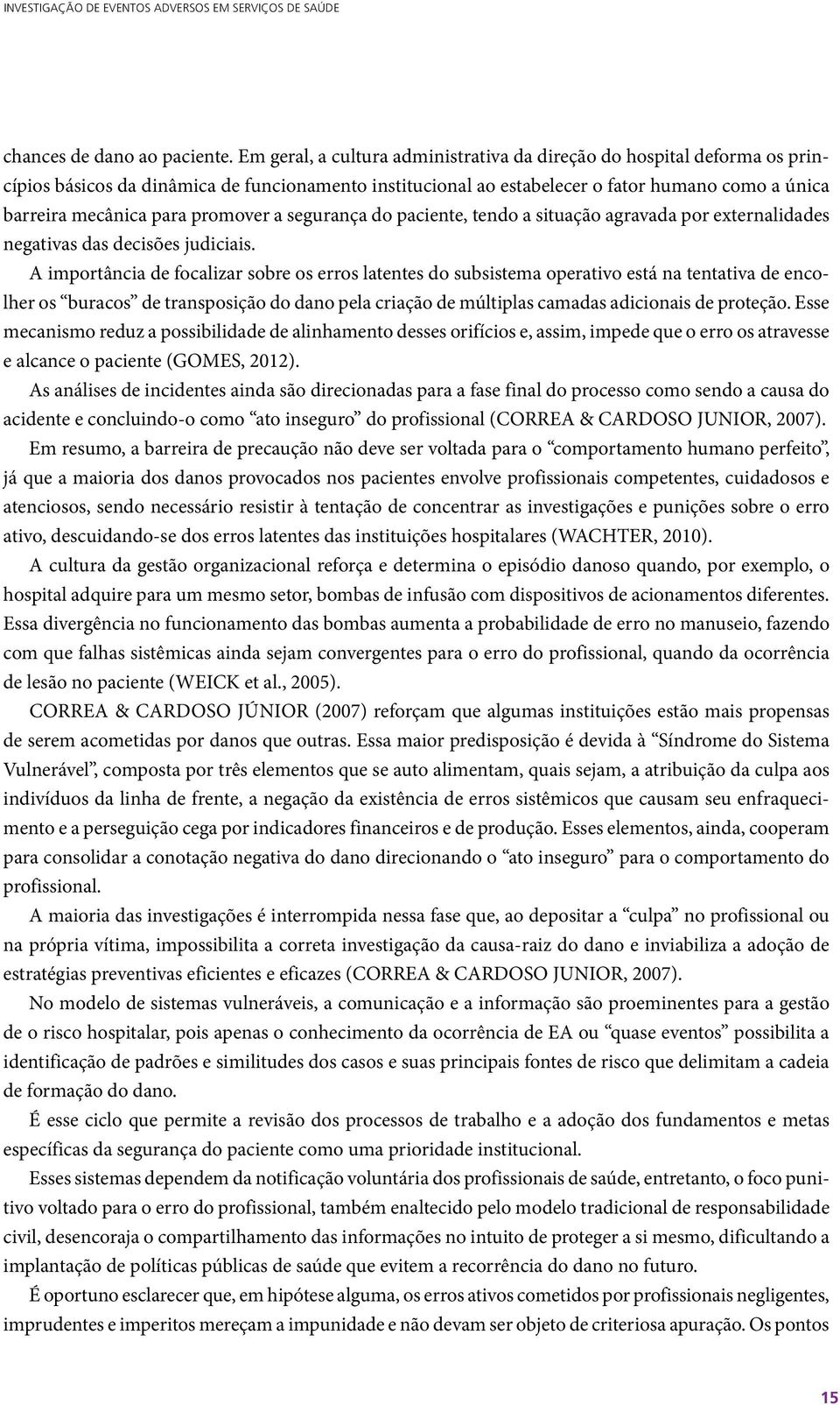 promover a segurança do paciente, tendo a situação agravada por externalidades negativas das decisões judiciais.