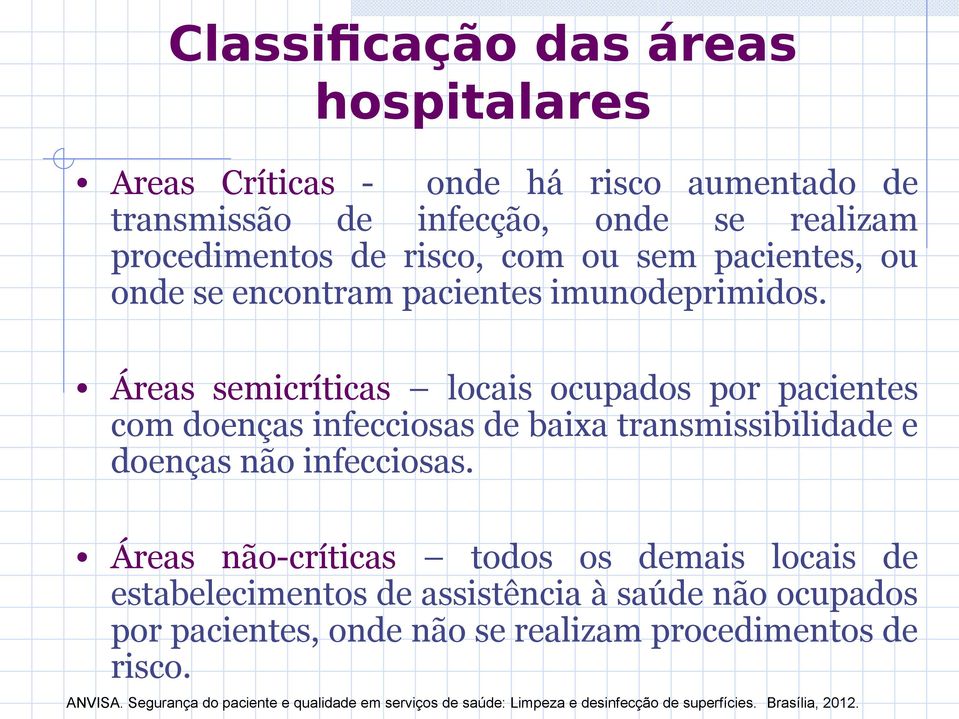 Áreas semicríticas locais ocupados por pacientes com doenças infecciosas de baixa transmissibilidade e doenças não infecciosas.