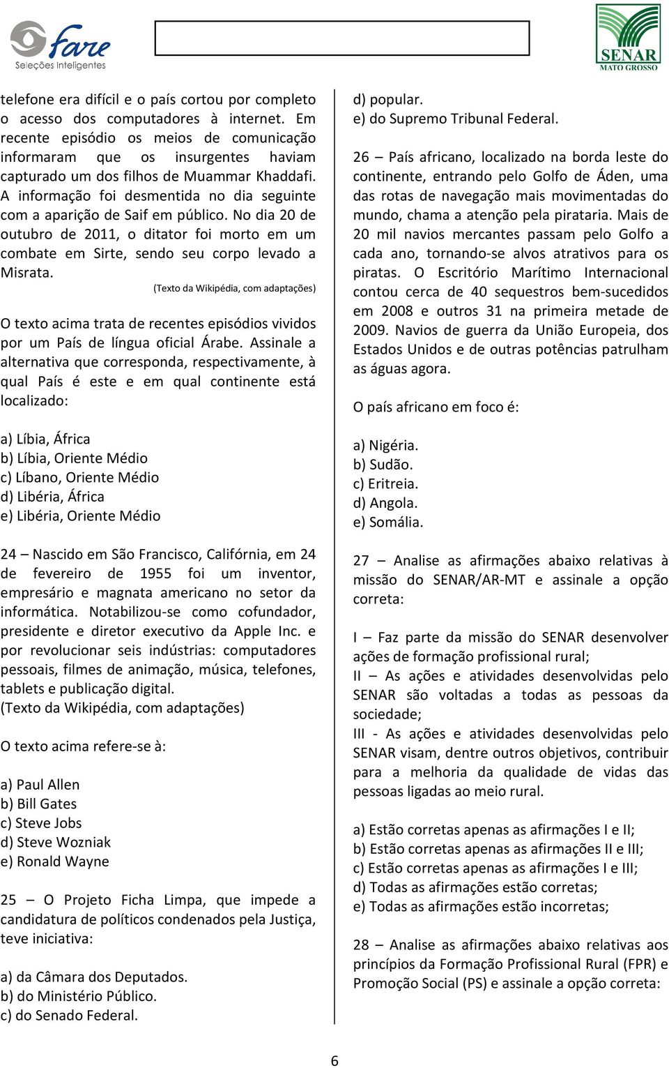 A informação foi desmentida no dia seguinte com a aparição de Saif em público. No dia 20 de outubro de 2011, o ditator foi morto em um combate em Sirte, sendo seu corpo levado a Misrata.