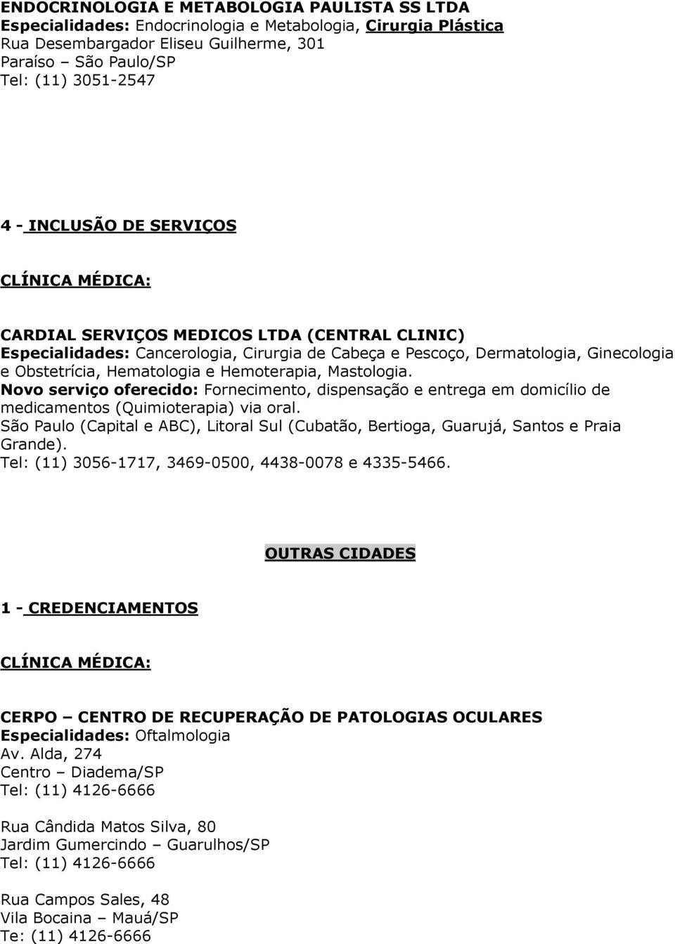 Hemoterapia, Mastologia. Novo serviço oferecido: Fornecimento, dispensação e entrega em domicílio de medicamentos (Quimioterapia) via oral.