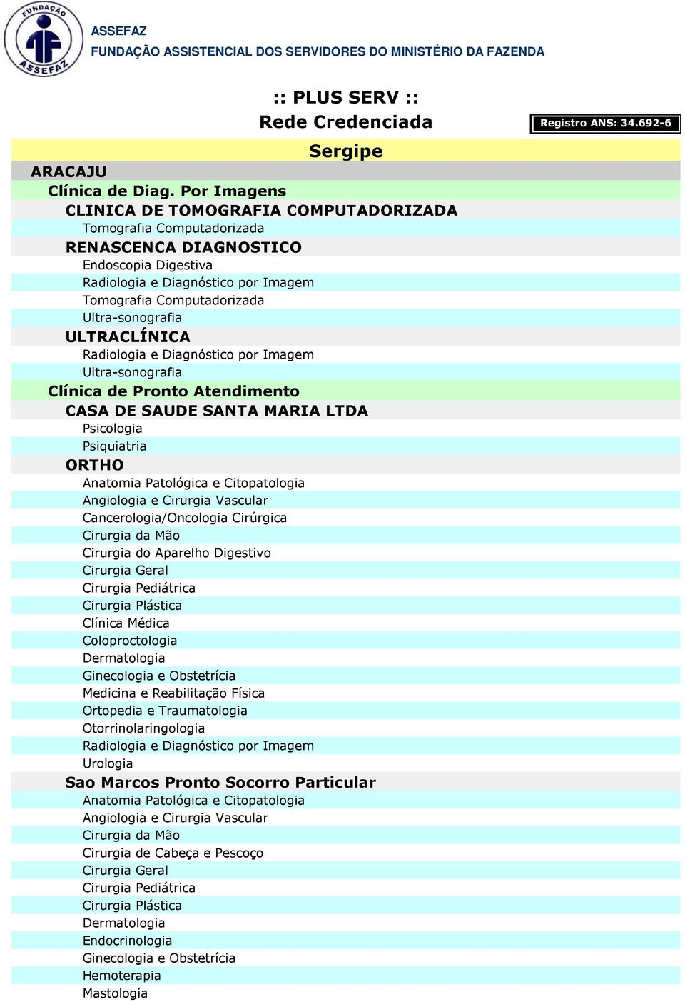 DIAGNOSTICO Tomografia Computadorizada ULTRACLÍNICA Clínica de Pronto Atendimento CASA DE SAUDE