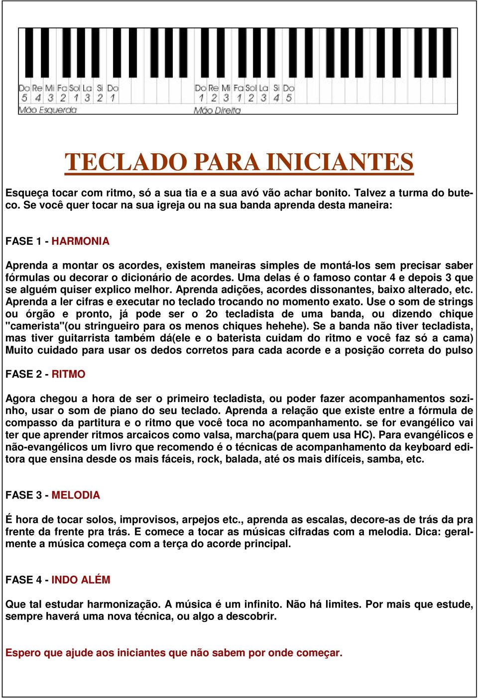 dicionário de acordes. Uma delas é o famoso contar 4 e depois 3 que se alguém quiser explico melhor. Aprenda adições, acordes dissonantes, baixo alterado, etc.