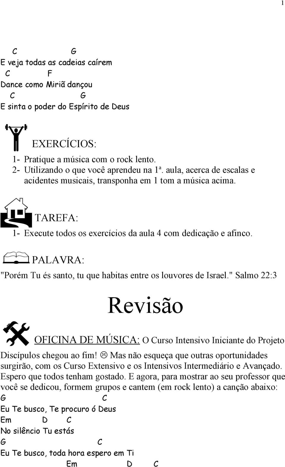 PALAVRA: "Porém Tu és santo, tu que habitas entre os louvores de Israel." Salmo 22:3 Revisão OFIINA DE MÚSIA: O urso Intensivo Iniciante do Projeto Discípulos chegou ao fim!