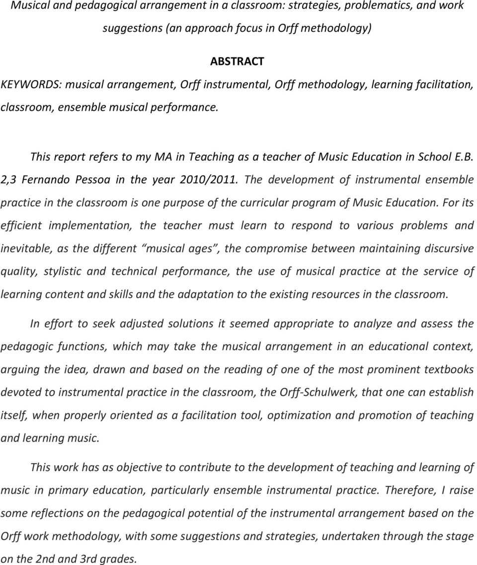 2,3 Fernando Pessoa in the year 2010/2011. The development of instrumental ensemble practice in the classroom is one purpose of the curricular program of Music Education.