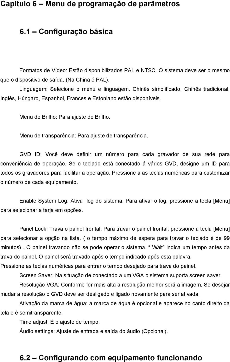 Menu de transparência: Para ajuste de transparência. GVD ID: Você deve definir um número para cada gravador de sua rede para conveniência de operação.