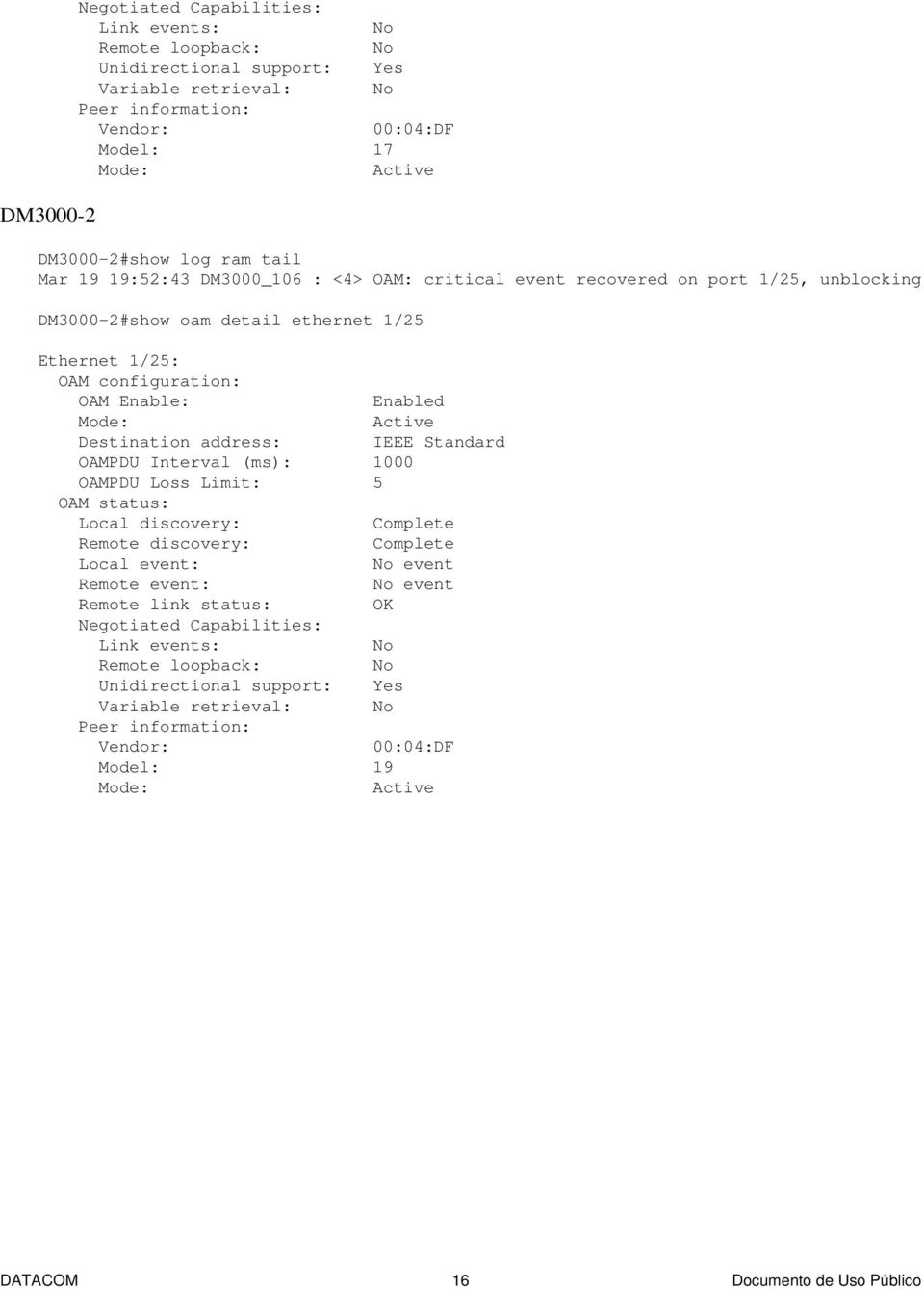 Enable: Destination address: OAMPDU Interval (ms): 1000 OAMPDU Loss Limit: 5 OAM status: IEEE Standard Local discovery: Remote discovery: Local event: event Remote event: event