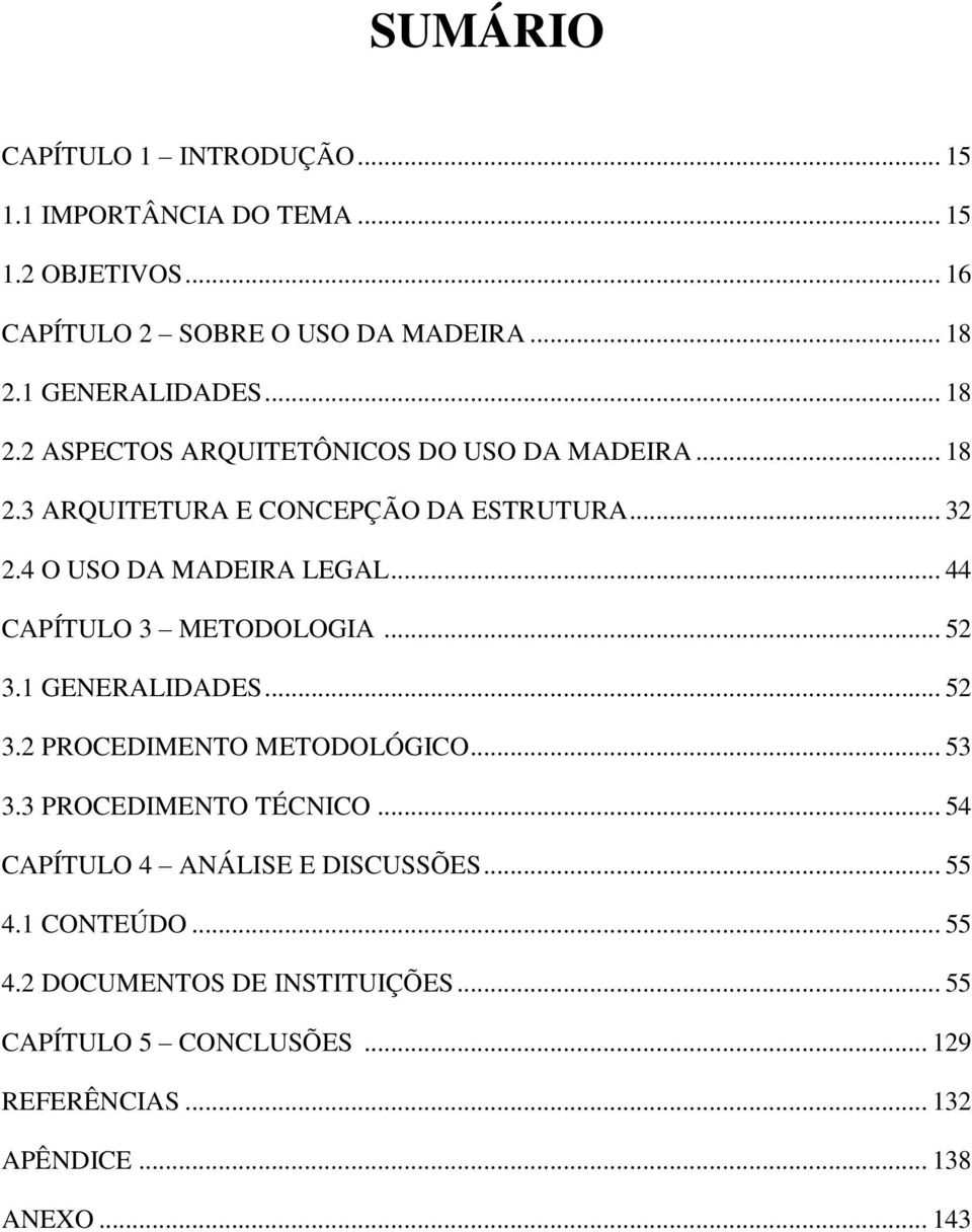 4 O USO DA MADEIRA LEGAL... 44 CAPÍTULO 3 METODOLOGIA... 52 3.1 GENERALIDADES... 52 3.2 PROCEDIMENTO METODOLÓGICO... 53 3.