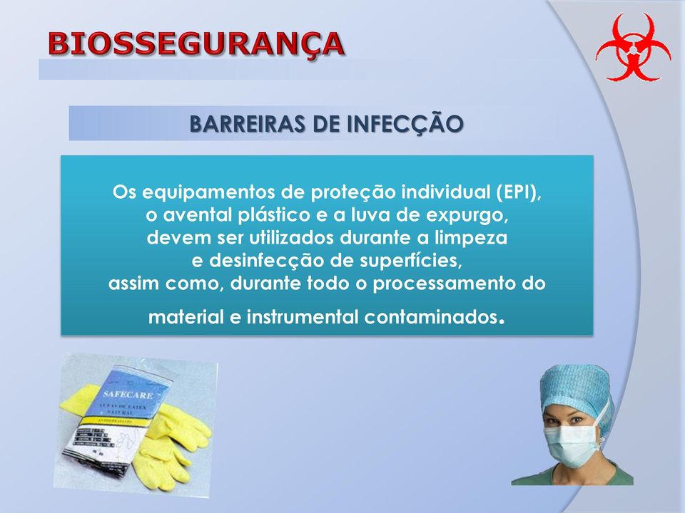 utilizados durante a limpeza e desinfecção de superfícies, assim