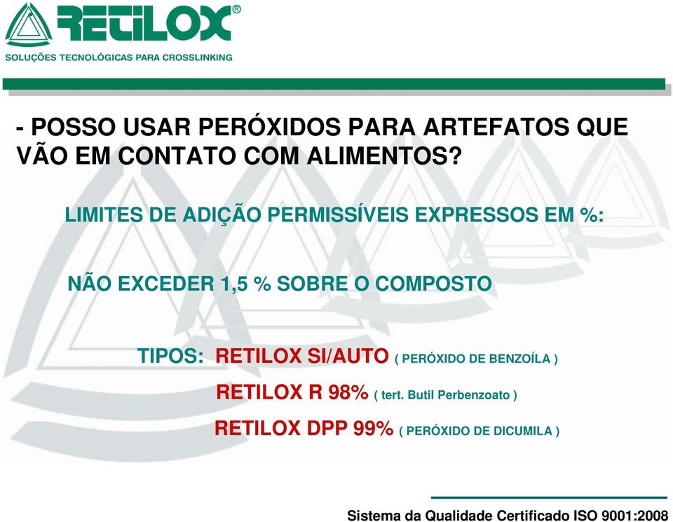 O COMPOSTO TIPOS: RETILOX SI/AUTO ( PERÓXIDO DE BENZOÍLA ) RETILOX R