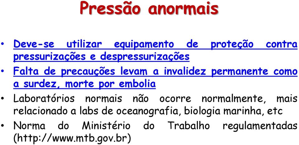 por embolia Laboratórios normais não ocorre normalmente, mais relacionado a labs de