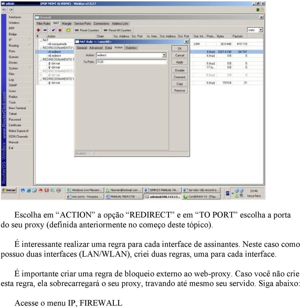 Neste caso como possuo duas interfaces (LAN/WLAN), criei duas regras, uma para cada interface.