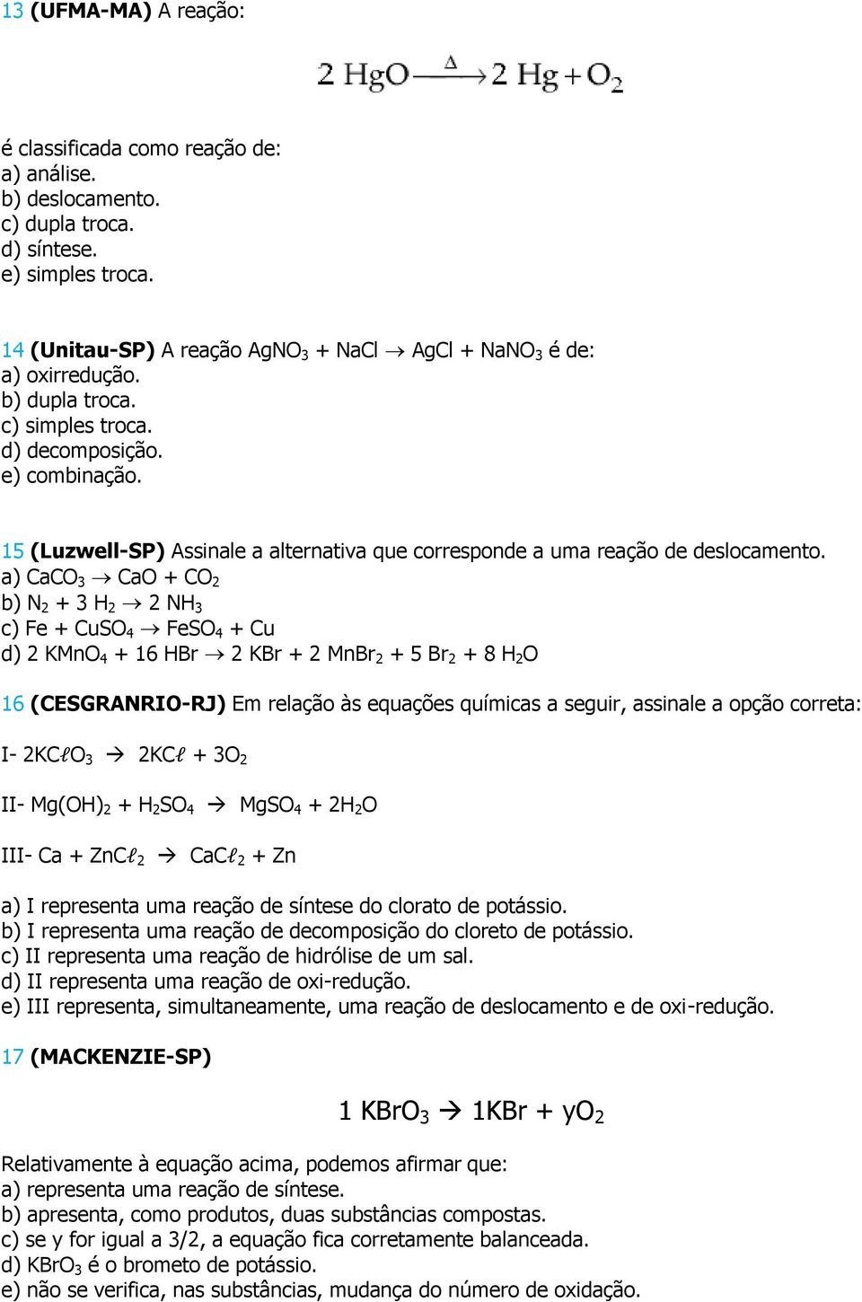 15 (Luzwell-SP) Assinale a alternativa que corresponde a uma reação de deslocamento.