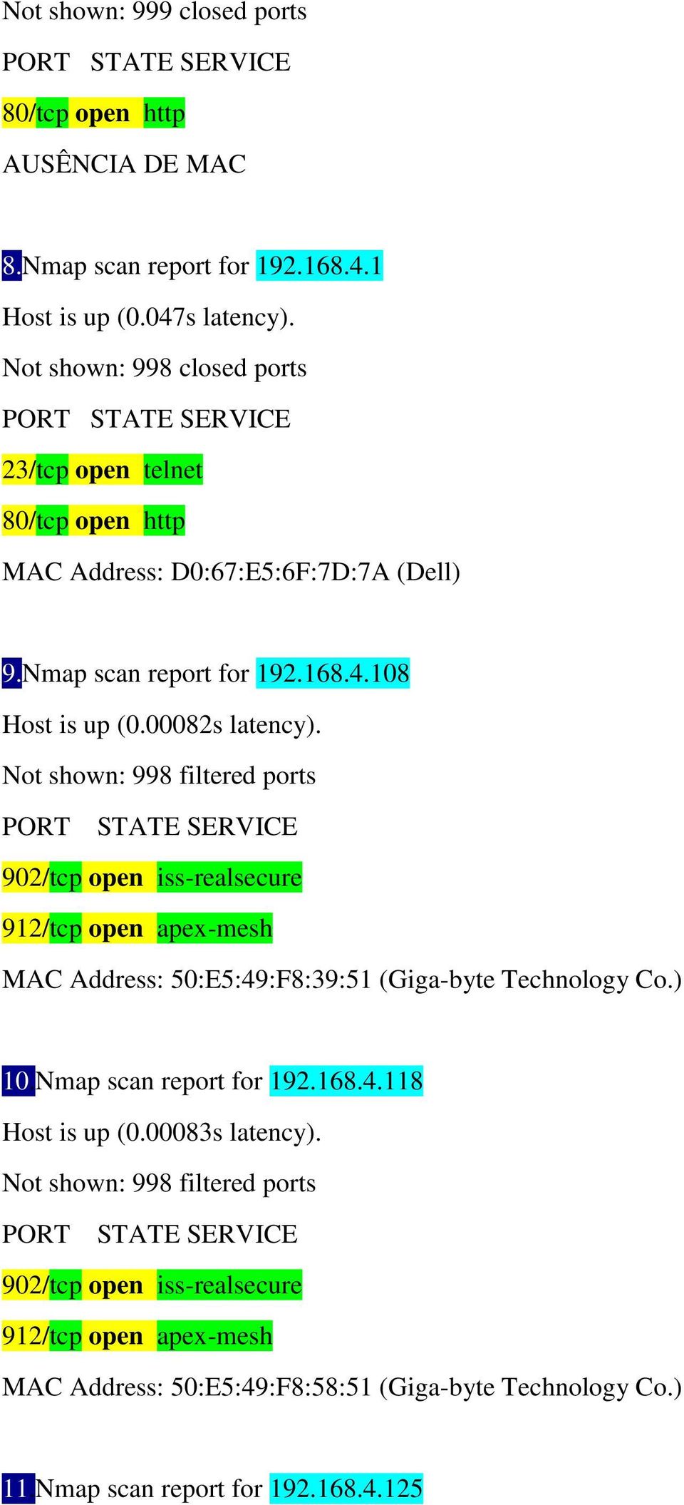 Not shown: 998 filtered ports PORT STATE SERVICE 902/tcp open iss-realsecure 912/tcp open apex-mesh MAC Address: 50:E5:49:F8:39:51 (Giga-byte Technology Co.) 10.Nmap scan report for 192.