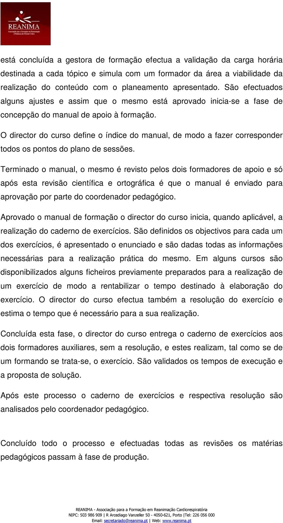 O director do curso define o índice do manual, de modo a fazer corresponder todos os pontos do plano de sessões.