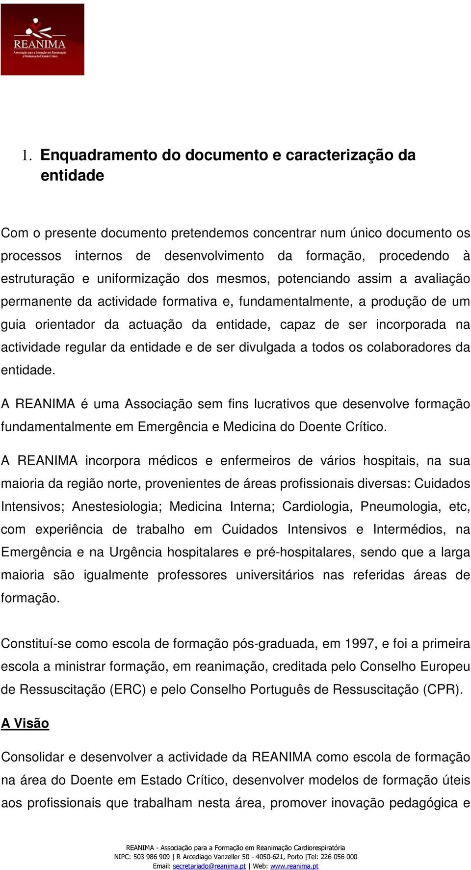 incorporada na actividade regular da entidade e de ser divulgada a todos os colaboradores da entidade.