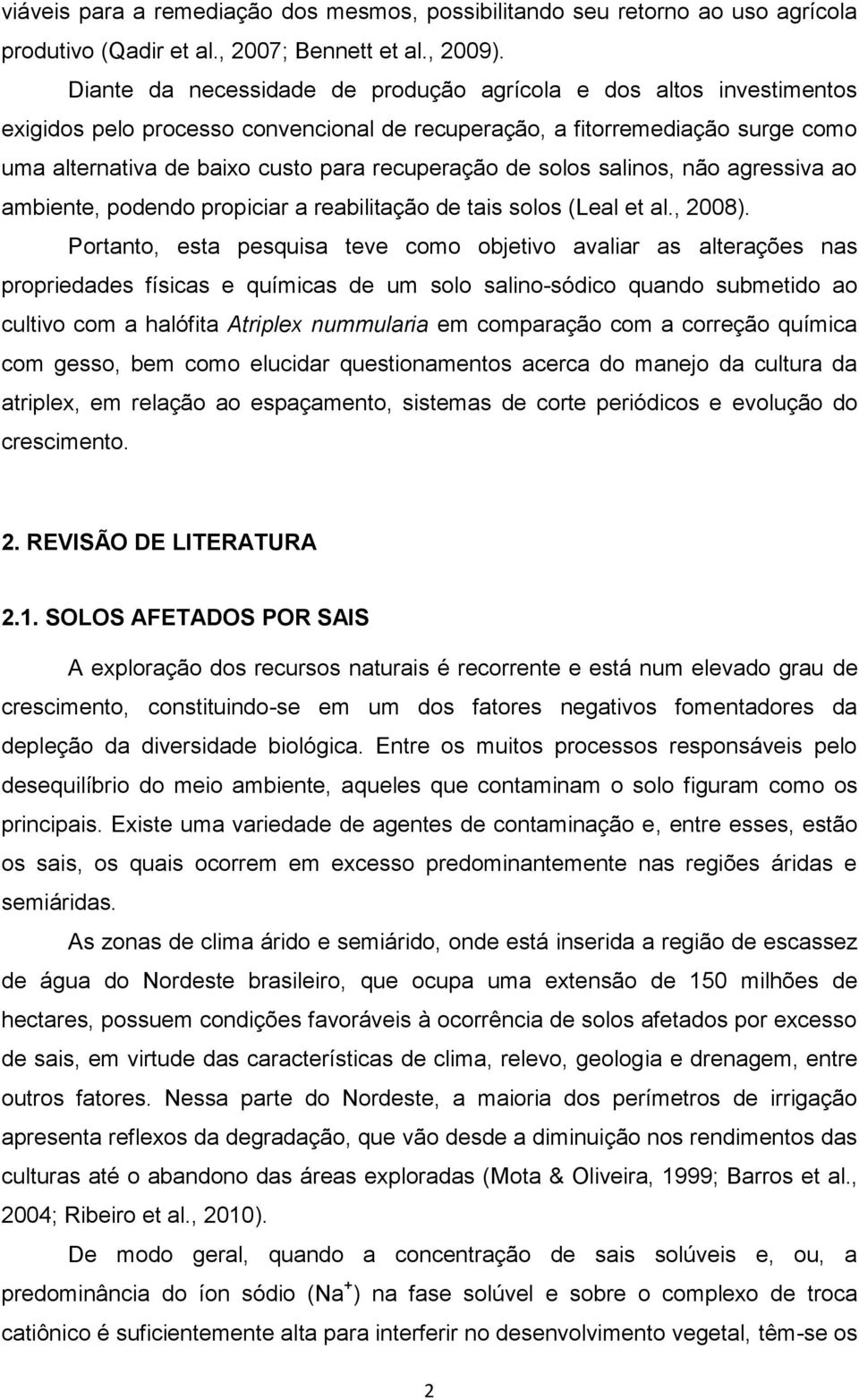 de solos salinos, não agressiva ao ambiente, podendo propiciar a reabilitação de tais solos (Leal et al., 2008).