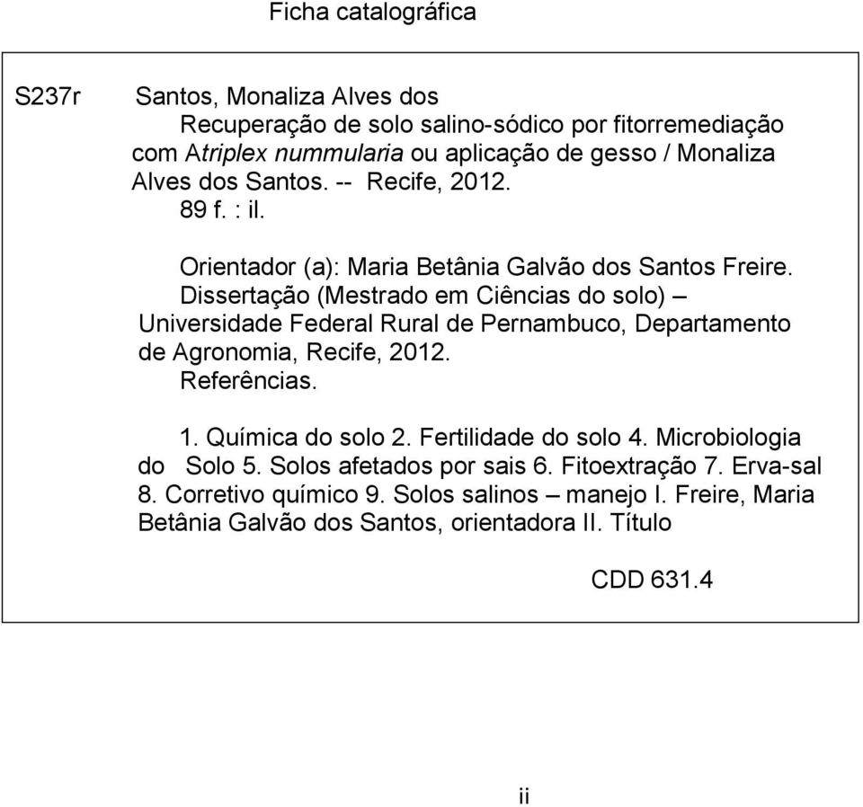 Dissertação (Mestrado em Ciências do solo) Universidade Federal Rural de Pernambuco, Departamento de gronomia, Recife, 2012. Referências. 1. Química do solo 2.