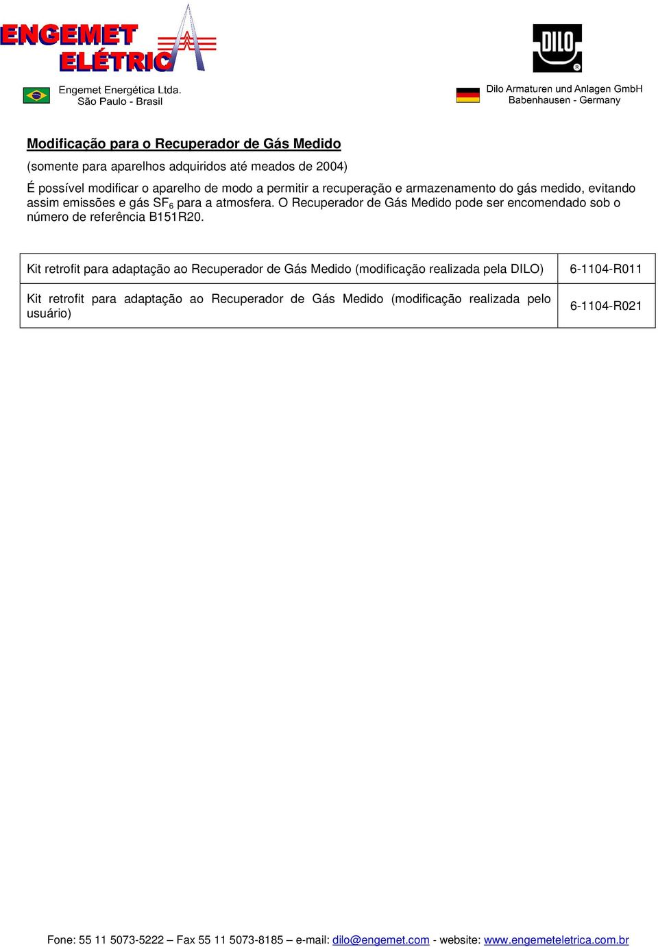 O Recuperador de Gás Medido pode ser encomendado sob o número de referência B151R20.