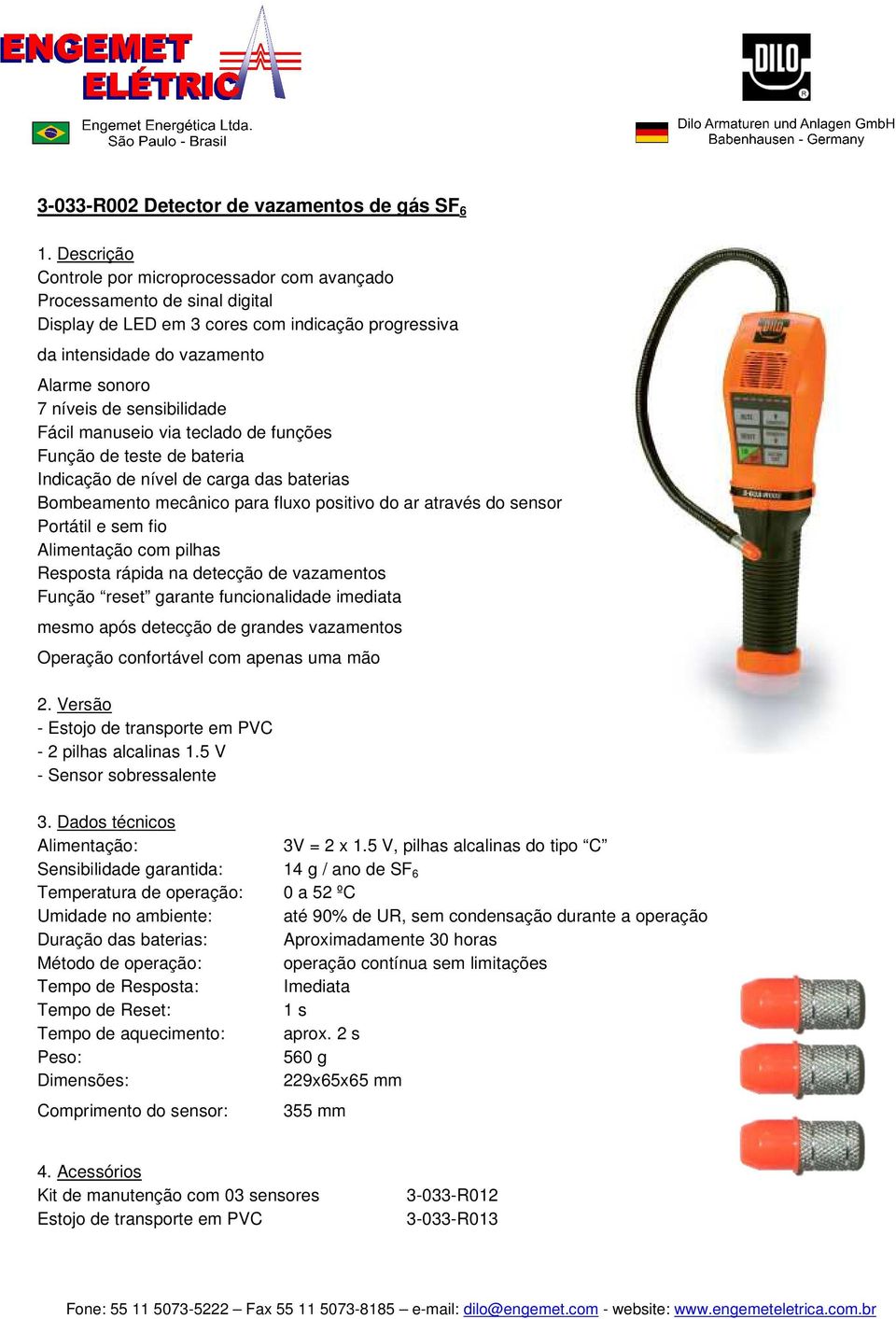 sensibilidade Fácil manuseio via teclado de funções Função de teste de bateria Indicação de nível de carga das baterias Bombeamento mecânico para fluxo positivo do ar através do sensor Portátil e sem