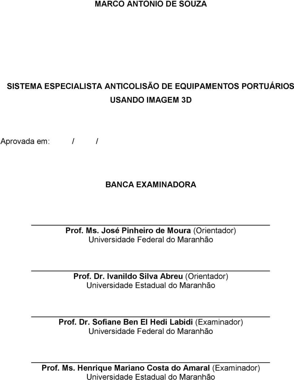 Ivanildo Silva Abreu (Orientador) Universidade Estadual do Maranhão Prof. Dr.