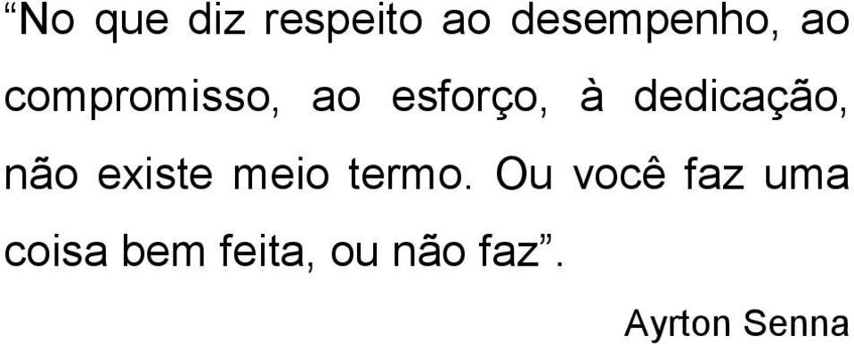 não existe meio termo.