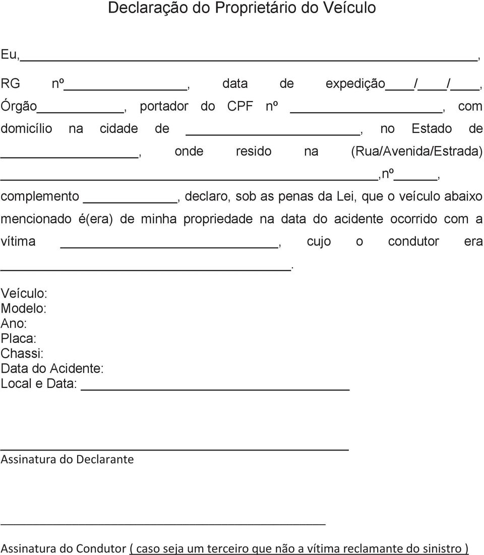 é(era) de minha propriedade na data do acidente ocorrido com a vítima, cujo o condutor era.