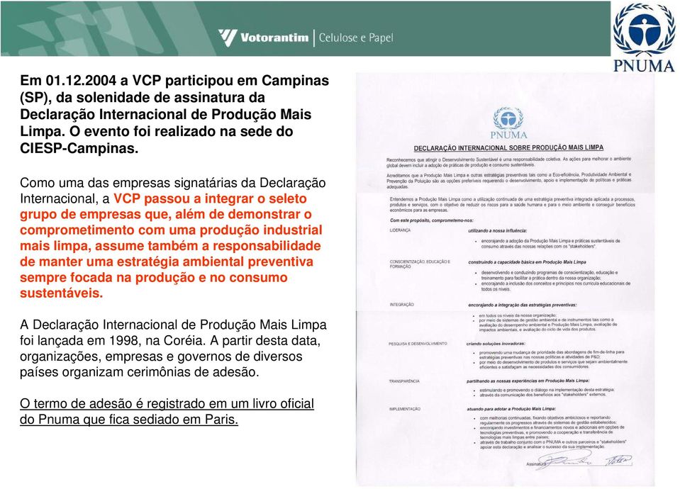 assume também a responsabilidade de manter uma estratégia ambiental preventiva sempre focada na produção e no consumo sustentáveis.