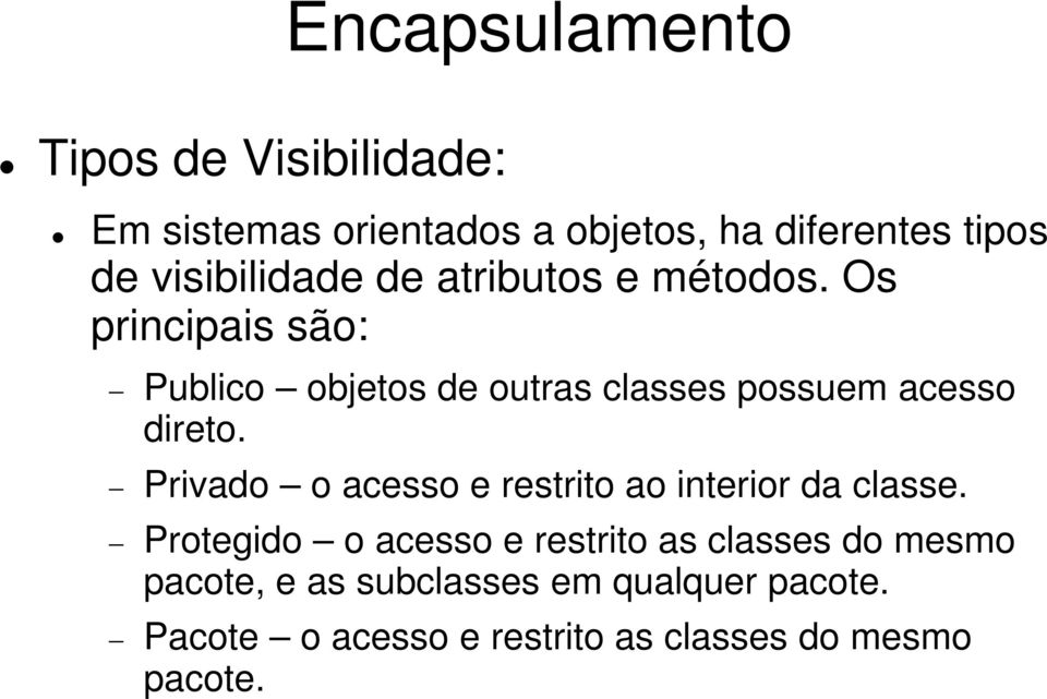 Privado o acesso e restrito ao interior da classe.