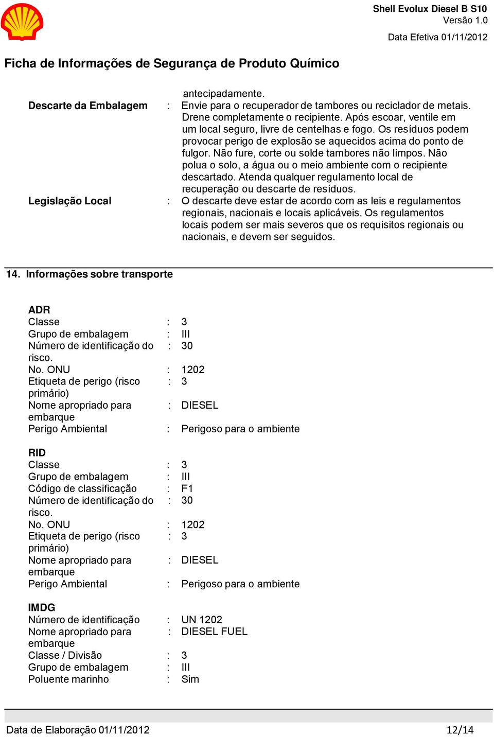 Não polua o solo, a água ou o meio ambiente com o recipiente descartado. Atenda qualquer regulamento local de recuperação ou descarte de resíduos.