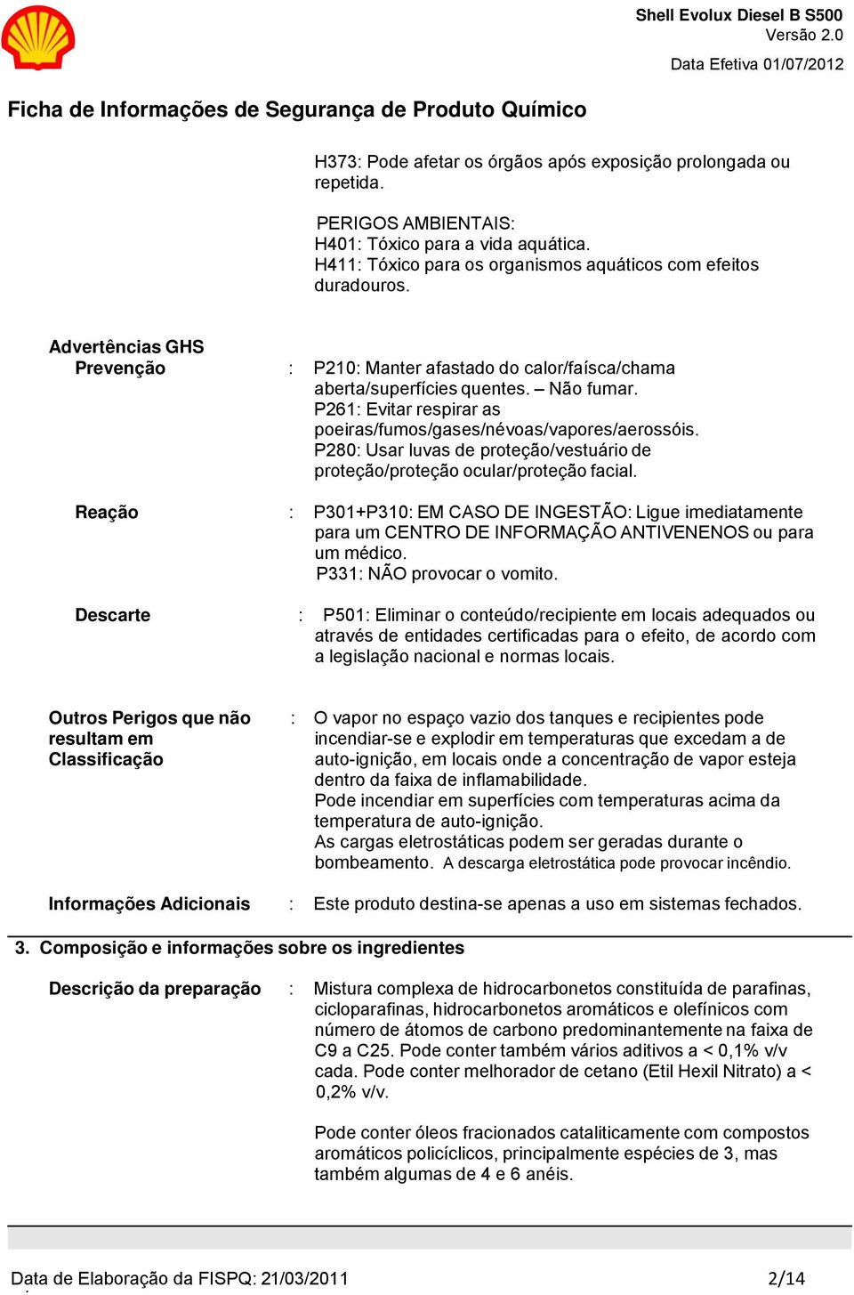 P261: Evitar respirar as poeiras/fumos/gases/névoas/vapores/aerossóis. P280: Usar luvas de proteção/vestuário de proteção/proteção ocular/proteção facial.