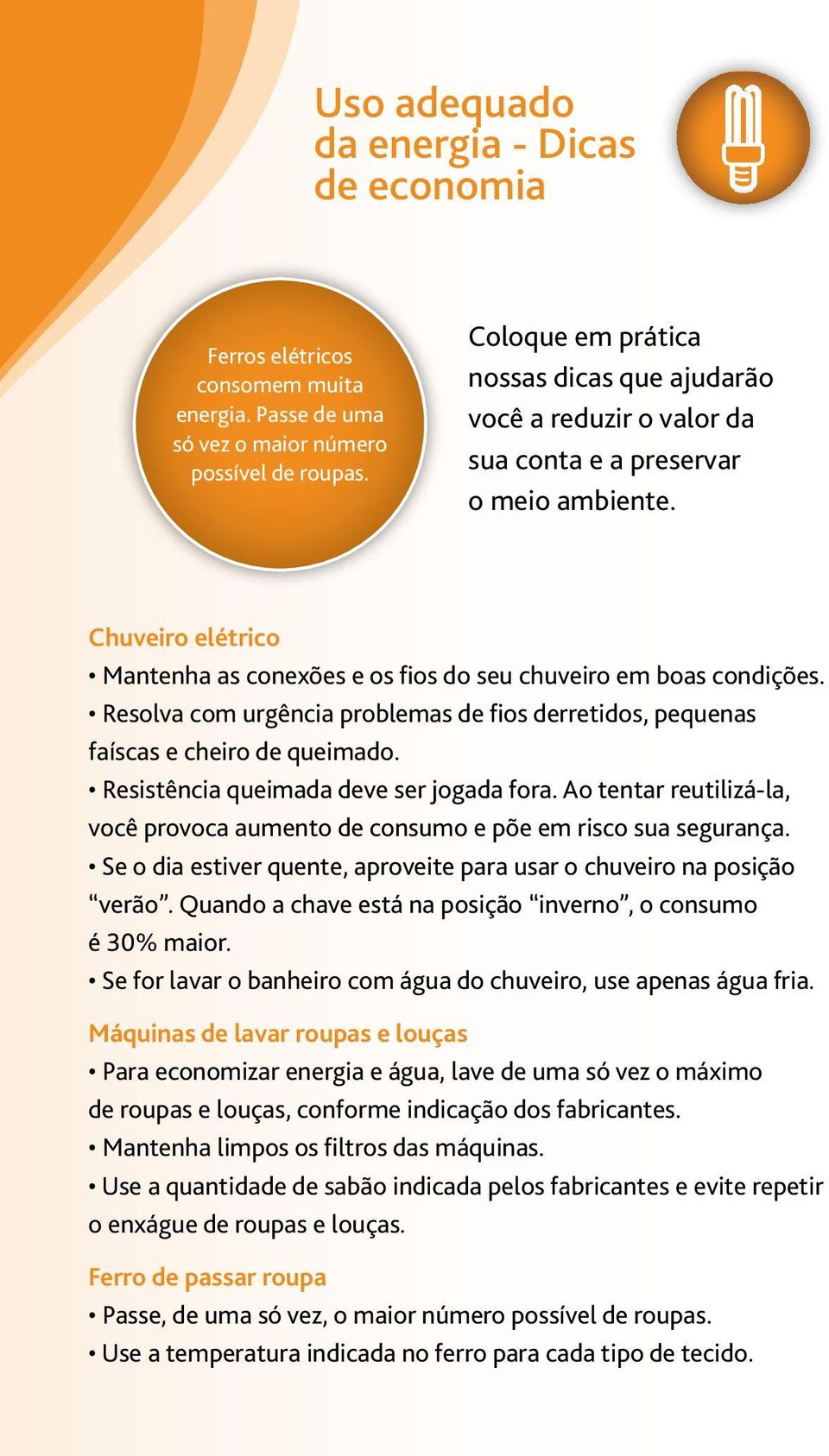 Resolva com urgência problemas de fios derretidos, pequenas faíscas e cheiro de queimado. Resistência queimada deve ser jogada fora.