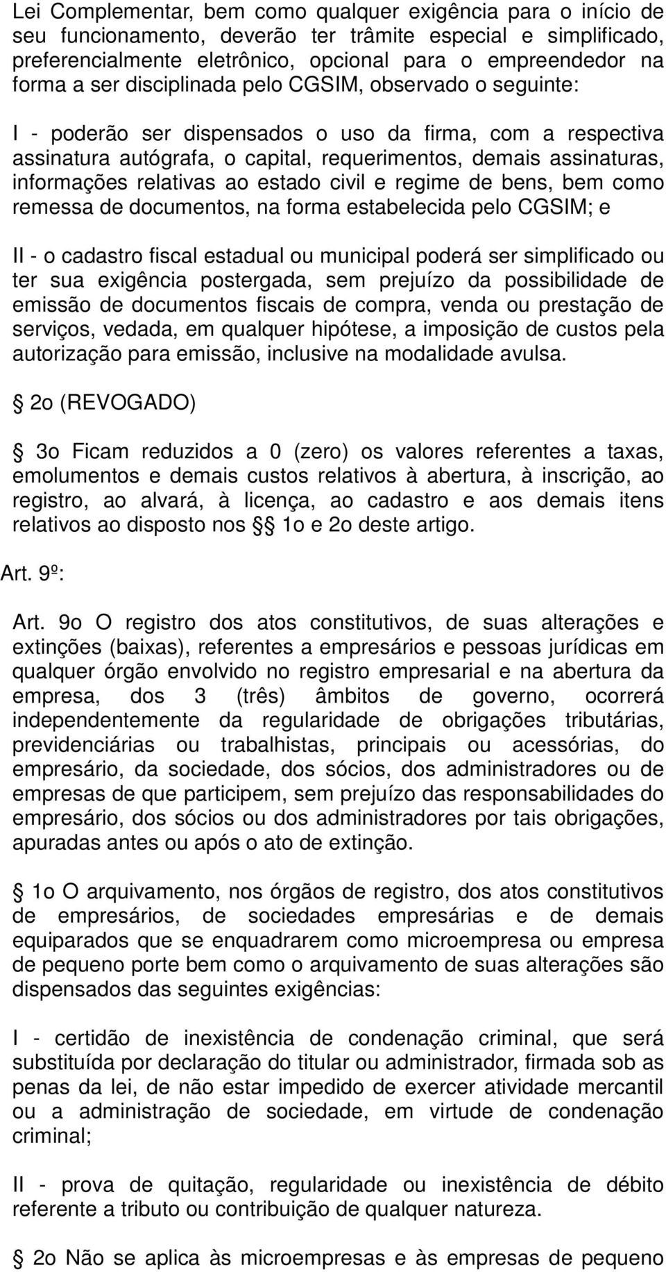 relativas ao estado civil e regime de bens, bem como remessa de documentos, na forma estabelecida pelo CGSIM; e II - o cadastro fiscal estadual ou municipal poderá ser simplificado ou ter sua