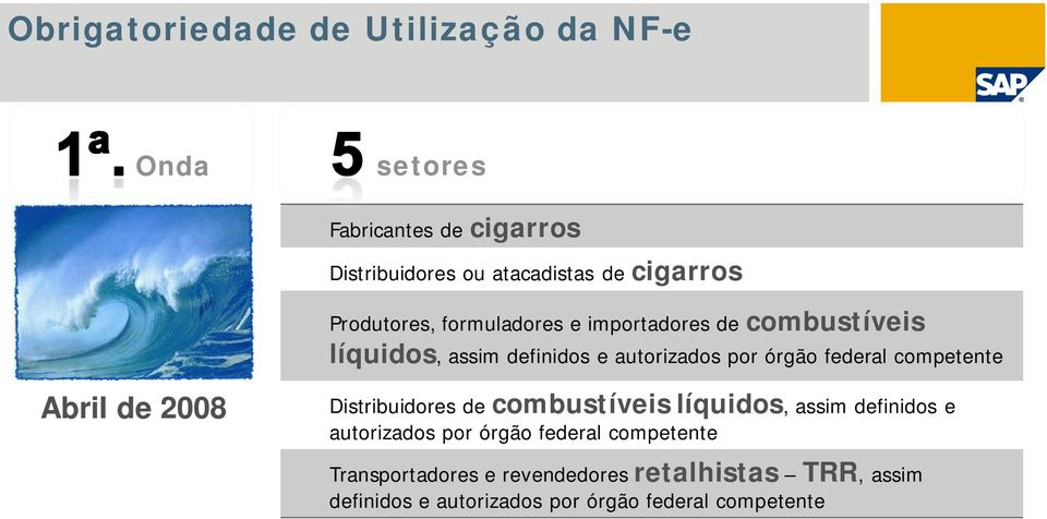 federal competente Abril de 2008 Distribuidores decombustíveis líquidos, assim definidos e autorizados por órgão