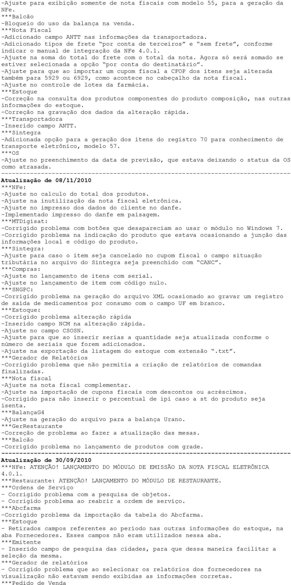 -Ajuste na soma do total do frete com o total da nota. Agora só será somado se estiver selecionada a opção por conta do destinatário.