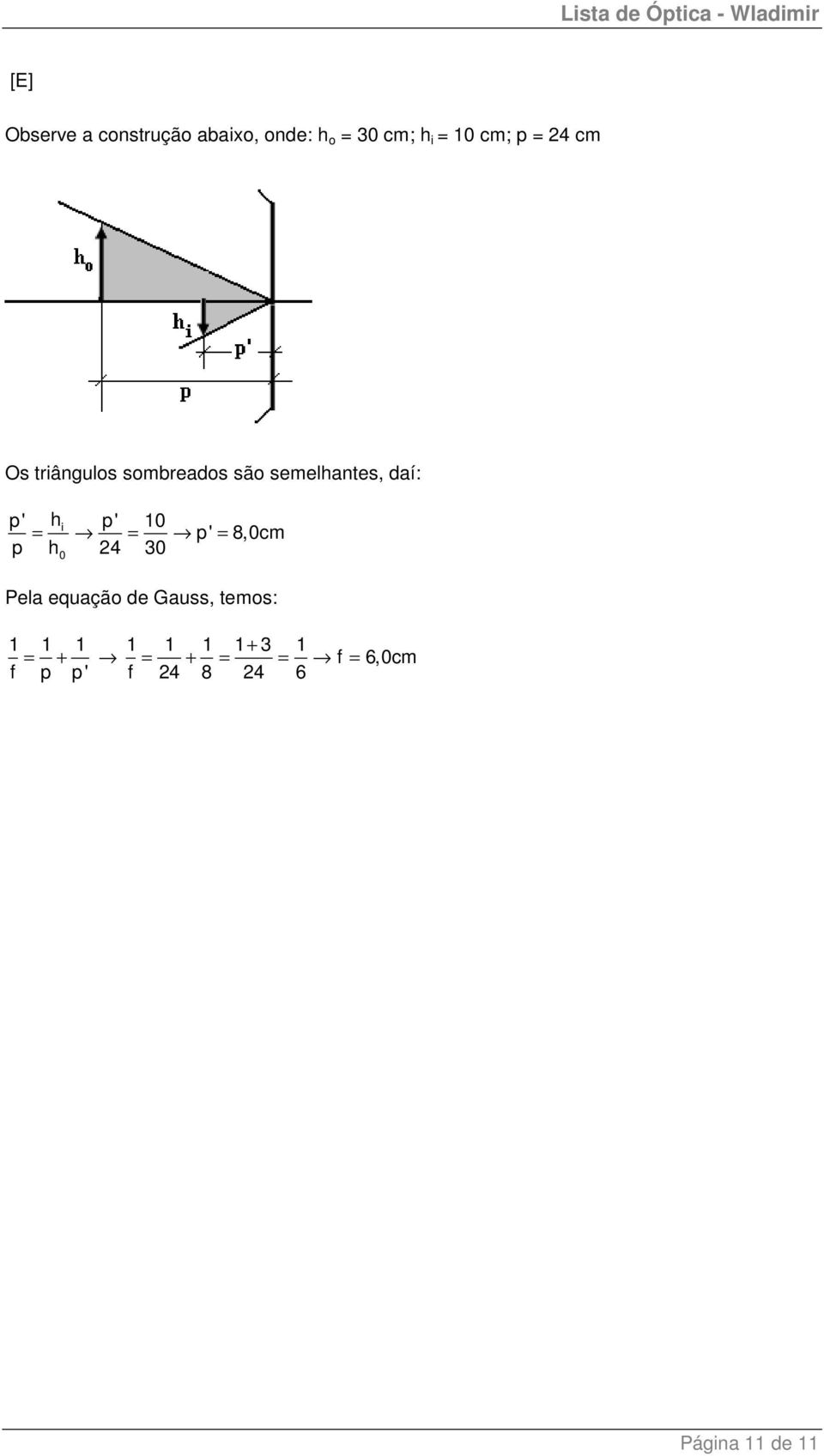 p h 24 30 i = = p' = 0 8,0cm Pela equação de Gauss, temos: 1 1 1 =