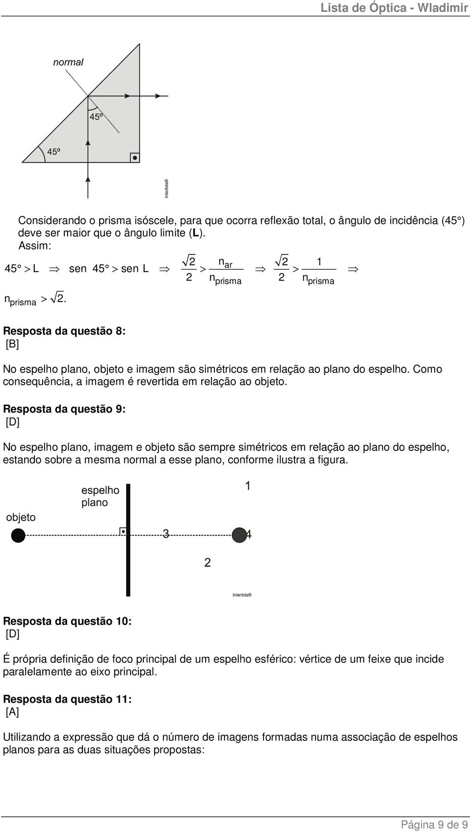 Como consequência, a imagem é revertida em relação ao objeto.