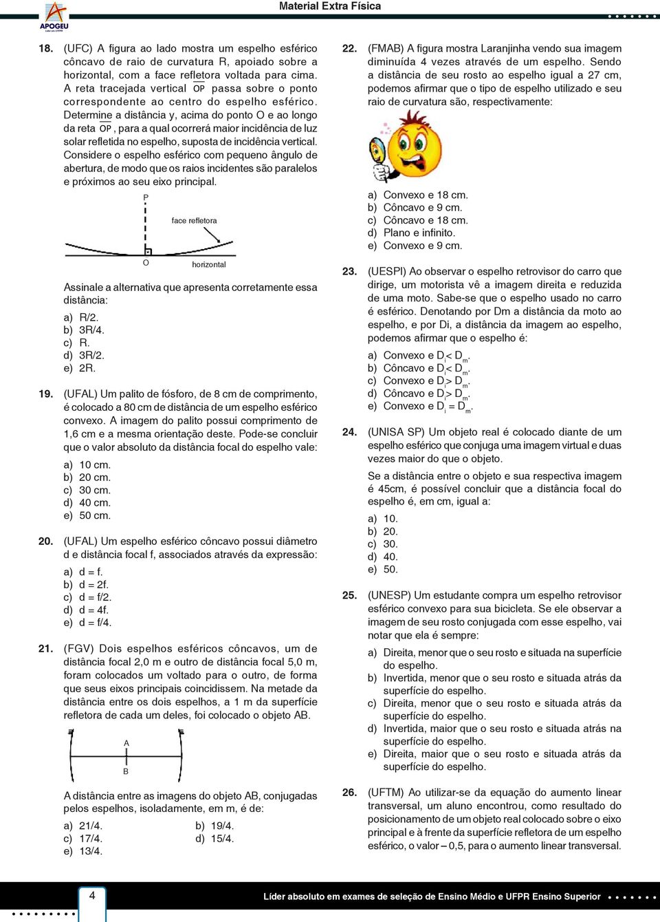 incidência vertical onsidere o espelho esérico com pequeno ângulo de abertura, de modo que os raios incidentes são paralelos e próximos ao seu eixo principal Assinale a alternativa que apresenta