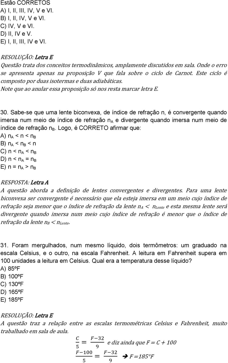 Este ciclo é composto por duas isotermas e duas adiabáticas. Note que ao anular essa proposição só nos resta marcar letra E. 30.