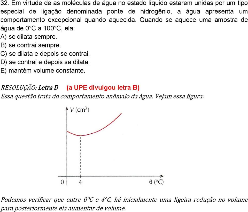 C) se dilata e depois se contrai. D) se contrai e depois se dilata. E) mantém volume constante.