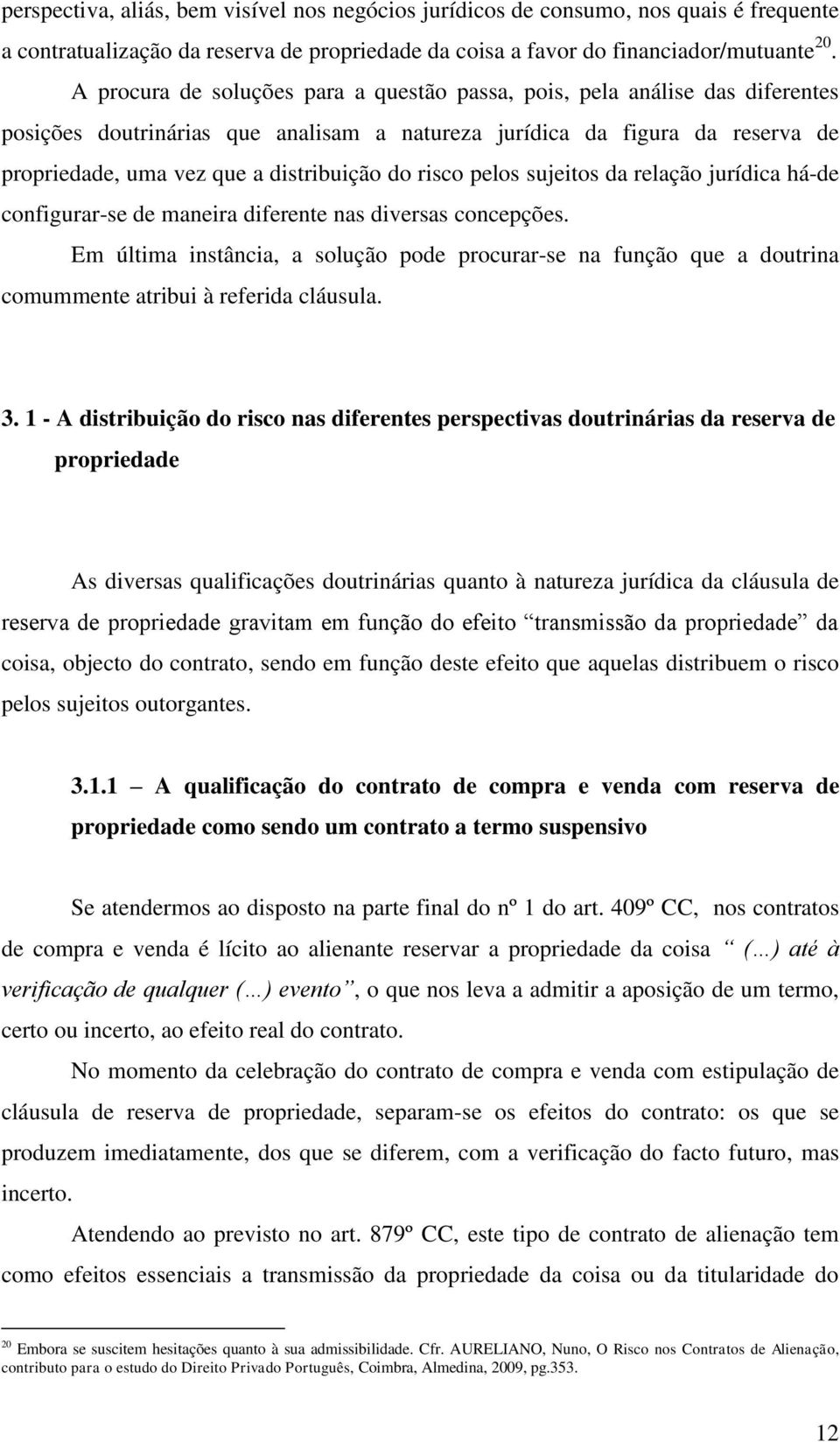 risco pelos sujeitos da relação jurídica há-de configurar-se de maneira diferente nas diversas concepções.