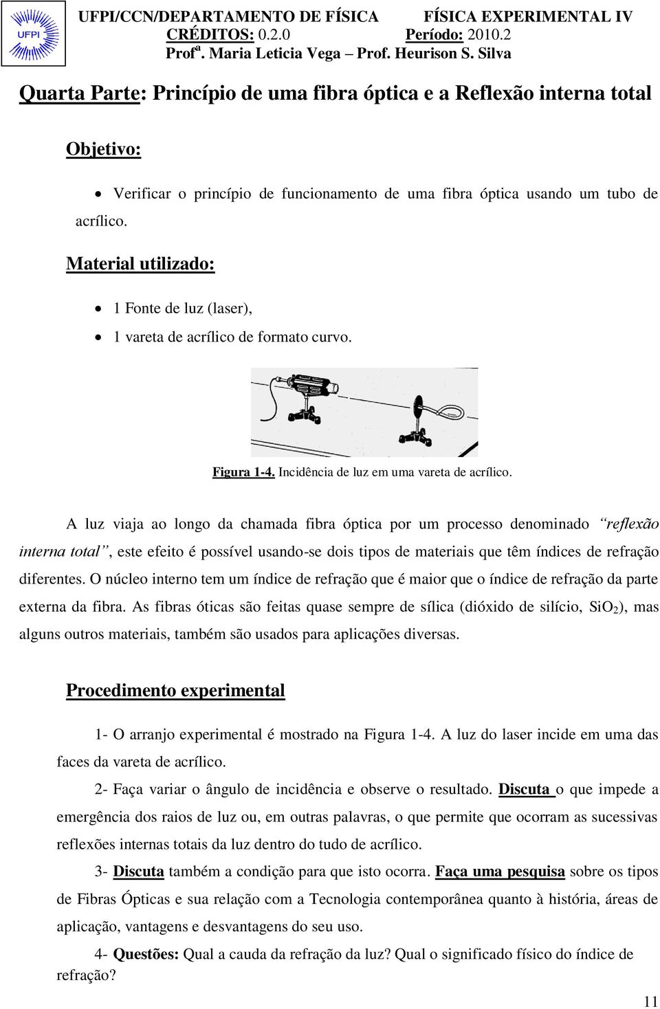 A luz viaja ao longo da chamada fibra óptica por um processo denominado reflexão interna total, este efeito é possível usando-se dois tipos de materiais que têm índices de refração diferentes.