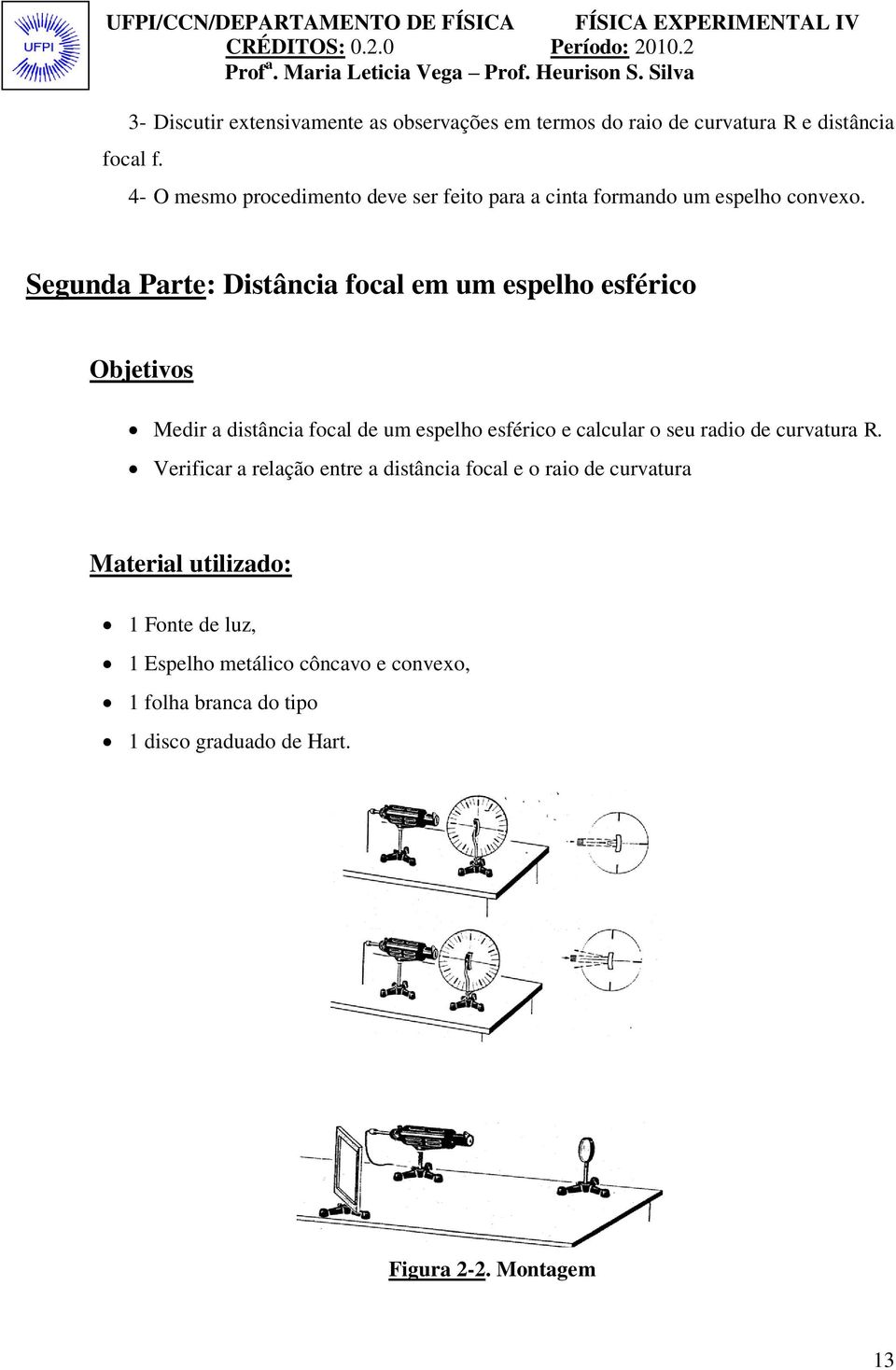 Segunda Parte: Distância focal em um espelho esférico Objetivos Medir a distância focal de um espelho esférico e calcular o seu radio