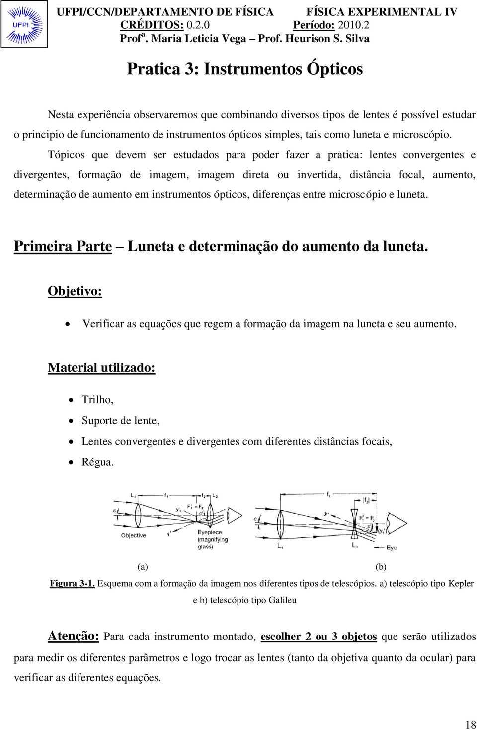 Tópicos que devem ser estudados para poder fazer a pratica: lentes convergentes e divergentes, formação de imagem, imagem direta ou invertida, distância focal, aumento, determinação de aumento em