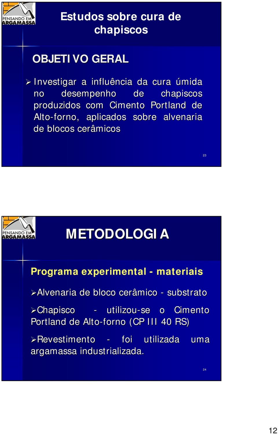METODOLOGIA Programa experimental - materiais Alvenaria de bloco cerâmico - substrato Chapisco -
