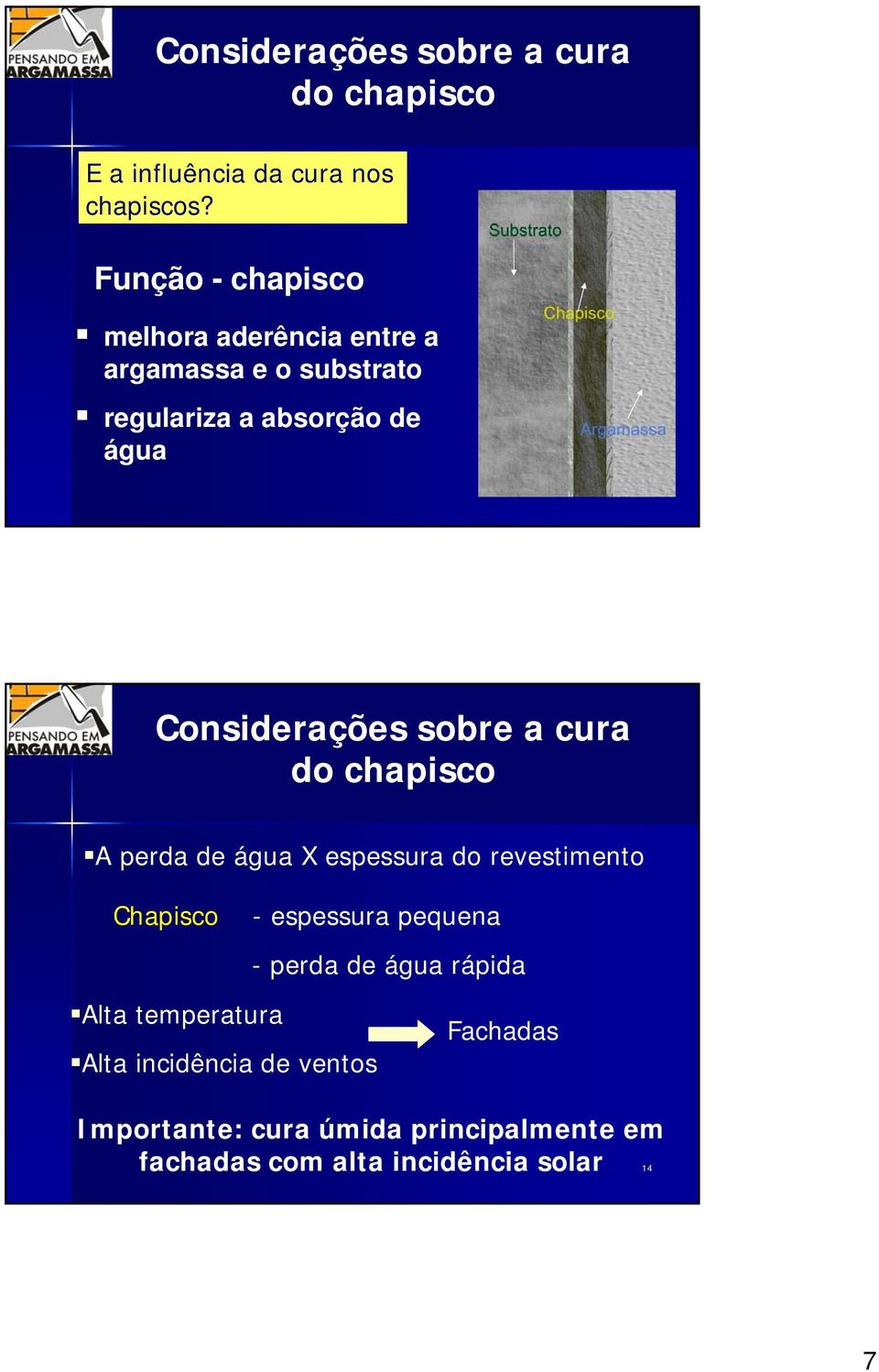Considerações sobre a cura do chapisco A perda de água X espessura do revestimento Chapisco - espessura pequena