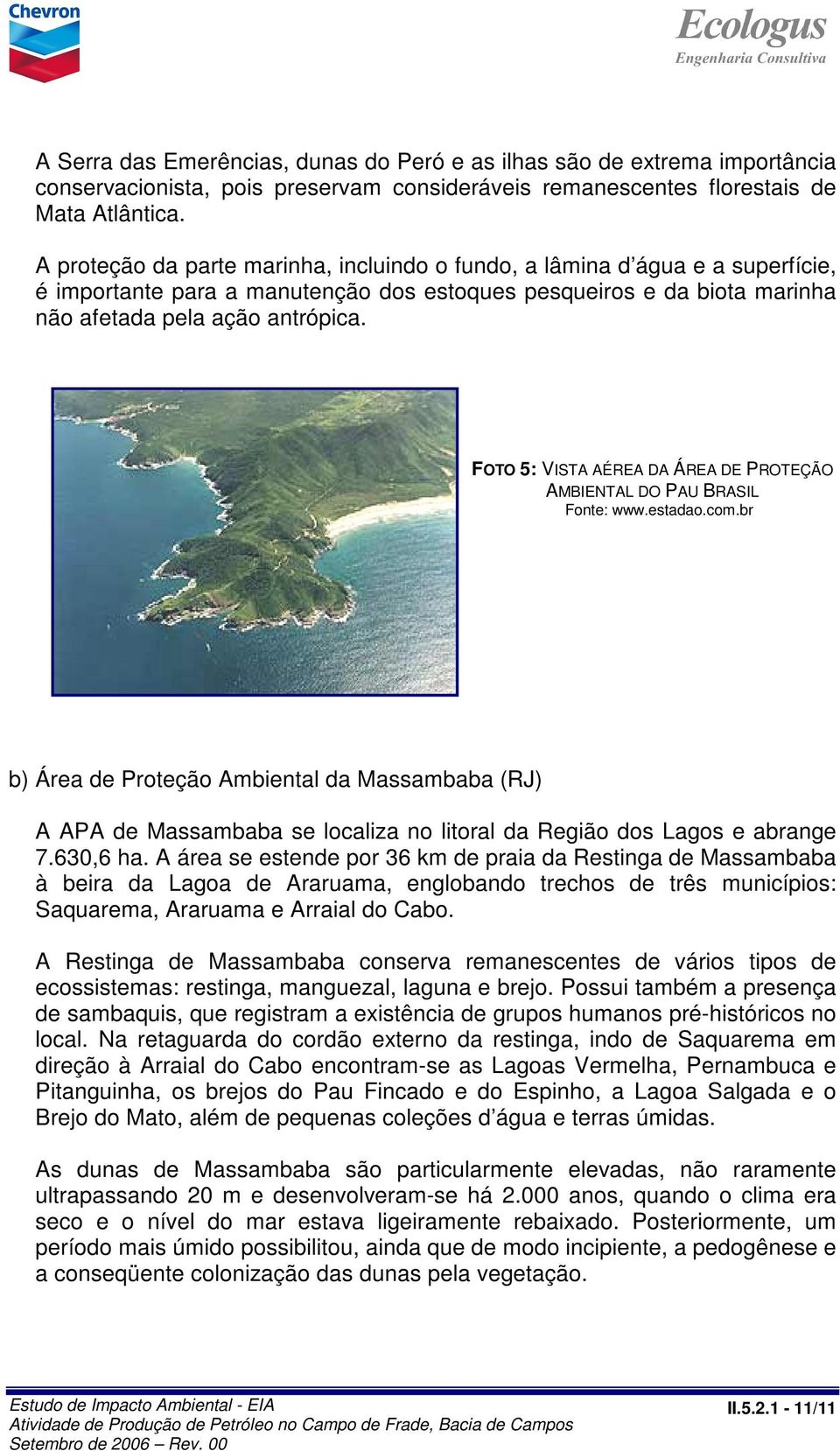 FOTO 5: VISTA AÉREA DA ÁREA DE PROTEÇÃO AMBIENTAL DO PAU BRASIL Fonte: www.estadao.com.