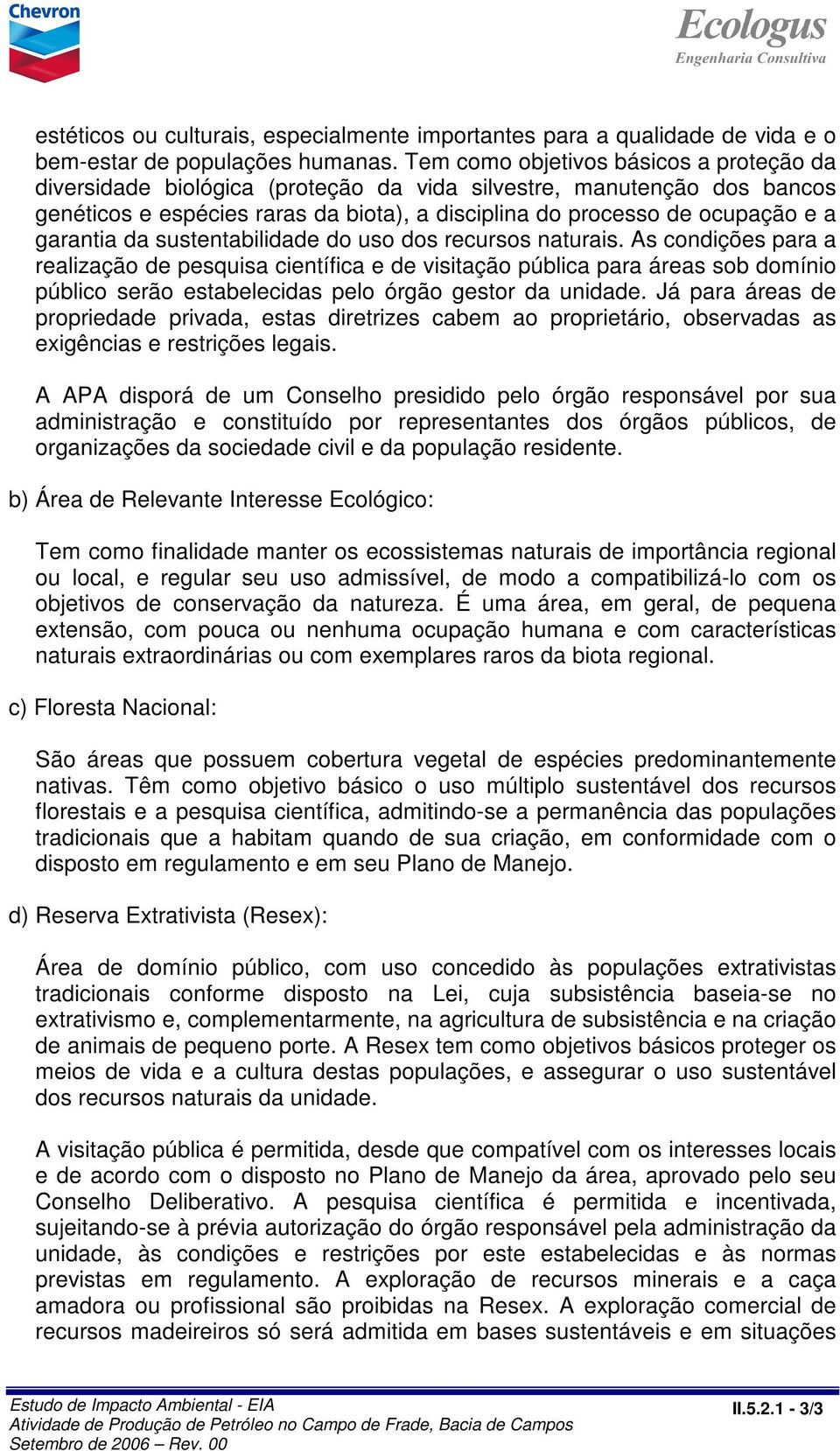 garantia da sustentabilidade do uso dos recursos naturais.